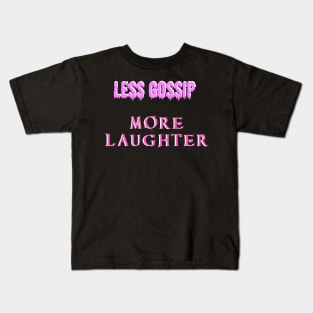 Less gossip, more laughter Kids T-Shirt